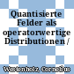 Quantisierte Felder als operatorwertige Distributionen /