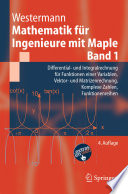 Mathematik für Ingenieure mit Maple [E-Book] : Differential- und Integralrechnung für Funktionen einer Variablen, Vektor- und Matrizenrechnung, Komplexe Zahlen, Funktionenreihen /