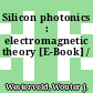 Silicon photonics : electromagnetic theory [E-Book] /