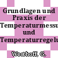 Grundlagen und Praxis der Temperaturmessung und Temperaturregelung.