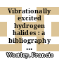 Vibrationally excited hydrogen halides : a bibliography on chemical kinetics of chemiexcitation and energy transfer processes (1958 through 1973) /