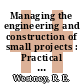Managing the engineering and construction of small projects : Practical techniques for planning, estimating, project control, and computer applications.