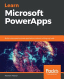 Learn Microsoft PowerApps : build customized business applications without writing any code [E-Book] /