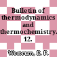 Bulletin of thermodynamics and thermochemistry. 12.