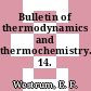 Bulletin of thermodynamics and thermochemistry. 14.