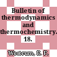 Bulletin of thermodynamics and thermochemistry. 18.