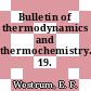 Bulletin of thermodynamics and thermochemistry. 19.