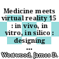 Medicine meets virtual reality 15 : in vivo, in vitro, in silico : designing the next in medicine [E-Book] /