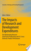 The Impacts of Research and Development Expenditures [E-Book] : The Relationship Between Total Factor Productivity and U.S. Gross Domestic Product Performance /