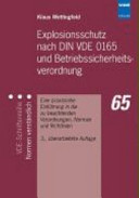 Explosionsschutz nach DIN VDE 0165 und Betriebssicherheitsverordnung : eine praxisnahe Einführung in die zu beachtenden Verordnungen, Normen und Richtlinien /