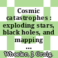 Cosmic catastrophes : exploding stars, black holes, and mapping the universe [E-Book] /