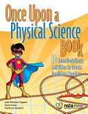 Once upon a physical science book : 12 interdisciplinary activities to create confident readers [E-Book] /