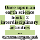 Once upon an earth science book : 2 interdisciplinary activities to create confident readers [E-Book] /