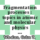 Fragmentation processes : topics in atomic and molecular physics [E-Book] /