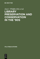 Library preservation and conservation in the '90s : proceedings of the Satellite meeting of the IFLA Section on Preservation and Conservation, Budapest, August 15-17, 1995 /