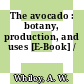 The avocado : botany, production, and uses [E-Book] /