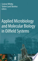 Applied Microbiology and Molecular Biology in Oilfield Systems [E-Book] : Proceedings from the International Symposium on Applied Microbiology and Molecular Biology in Oil Systems (ISMOS-2), 2009 /