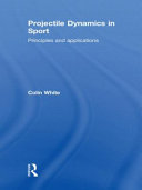 Projectile dynamics in sport : principles and applications [E-Book] /