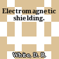 Electromagnetic shielding.