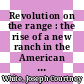 Revolution on the range : the rise of a new ranch in the American West [E-Book] /