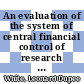 An evaluation of the system of central financial control of research in state governments / [E-Book]