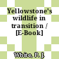 Yellowstone's wildlife in transition / [E-Book]
