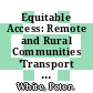 Equitable Access: Remote and Rural Communities 'Transport Needs' [E-Book] /