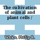 The cultivation of animal and plant cells /