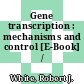 Gene transcription : mechanisms and control [E-Book] /