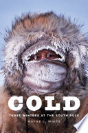 Cold : three winters at the South Pole [E-Book] /