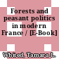 Forests and peasant politics in modern France / [E-Book]