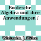 Boolesche Algebra und ihre Anwendungen /