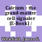 Calcium : the grand-master cell signaler [E-Book] /