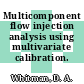 Multicomponent flow injection analysis using multivariate calibration.