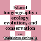 Island biogeography : ecology, evolution, and conservation [E-Book] /