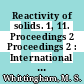 Reactivity of solids. 1, 11. Proceedings 2 Proceedings 2 : International Symposium on the Reactivity of Solids : ISRS : Princeton, NJ, 19.06.88-24.06.88.