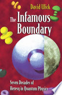 The Infamous Boundary [E-Book] : Seven Decades of Heresy in Quantum Physics /