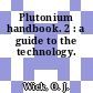 Plutonium handbook. 2 : a guide to the technology.