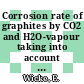 Corrosion rate of graphites by CO2 and H2O-vapour taking into account in-pore diffusion and temperature gradients [E-Book]