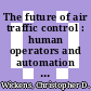 The future of air traffic control : human operators and automation [E-Book] /