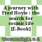 A journey with Fred Hoyle : the search for cosmic life [E-Book] /