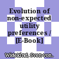Evolution of non-expected utility preferences / [E-Book]