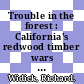 Trouble in the forest : California's redwood timber wars [E-Book] /