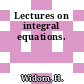 Lectures on integral equations.