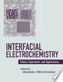 Interfacial electrochemistry : theory, experiment, and applications /