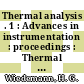 Thermal analysis . 1 : Advances in instrumentation : proceedings : Thermal analysis : proceedings of the international conference . 3 : Davos, 23.08.71-28.08.71 /