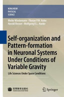 Self-organization and Pattern-formation in Neuronal Systems Under Conditions of Variable Gravity [E-Book] : Life Sciences Under Space Conditions /