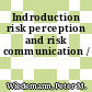 Indroduction risk perception and risk communication /