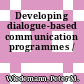 Developing dialogue-based communication programmes /