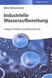 Industrielle Wasseraufbereitung : Anlagen, Verfahren, Qualitätssicherung /